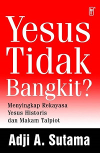 Image of Yesus Tidak Bangkit? Menyingkap Rekayasa Yesus Historis dan Makam Talpiot