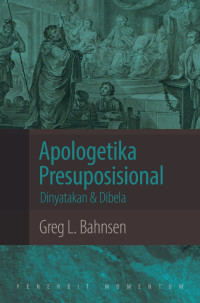 Image of Apologetika Presuposisional: Dinyatakan dan Dibela