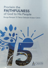 Image of Proclaim the Faithfulness of God to His People : Bunga Rampai 15 Tahun Sekolah Kristen Calvin