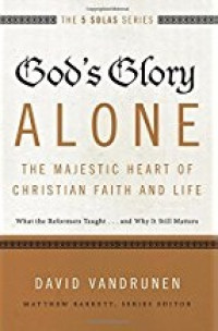 Image of The 5 Solas Series: God's Glory Alone – The Majestic Heart of Christian Faith and Life