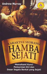 Image of Karakter Seorang Hamba Sejati: Memahami Kunci Pemurnian Diri dan Dasar Segala Berkat yang Sejati