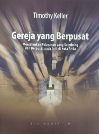 Image of Gereja yang Berpusat : Menjalankan Pelayanan yang Seimbang dan Berpusat pada Injil di Kota Anda