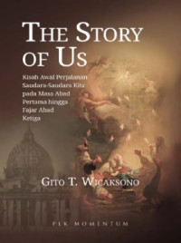 Image of The Story of Us : Kisah Awal Perjalanan Saudara-Saudara Kita pada Masa Abad Pertama hingga Fajar Abad Ketiga
